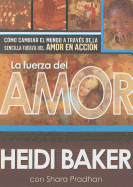 La Fuerza del Amor: C?mo Cambiar El Mundo a Trav?s de la Sencilla Fuerza del Amor En Acci?n