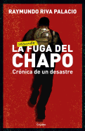 La Fuga del Chapo. Crnica de Un Desastre