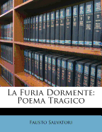 La Furia Dormente: Poema Tragico - Salvatori, Fausto