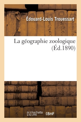 La Gographie Zoologique - Trouessart, douard-Louis