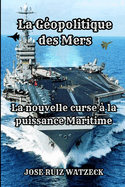 La G?opolitique des Mers: La Nouvelle Course ? la Puissance Navale