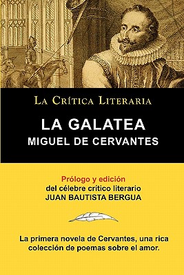 La Galatea de Cervantes, Coleccion La Critica Literaria Por El Celebre Critico Literario Juan Bautista Bergua, Ediciones Ibericas - Cervantes, Miguel