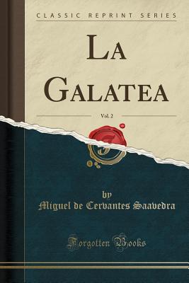 La Galatea, Vol. 2 (Classic Reprint) - Saavedra, Miguel De Cervantes