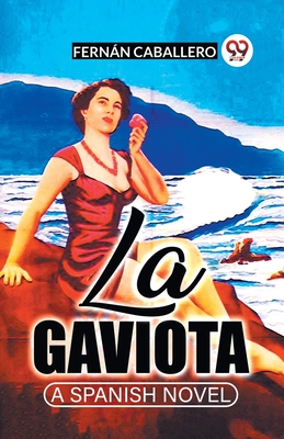 La Gaviota A Spanish Novel - Caballero, Fernan
