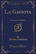 La Gaviota: Novela de Costumbres (Classic Reprint)