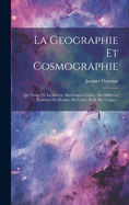 La Geographie Et Cosmographie: Qui Traite de La Sphere, Des Corps Celestes, Des Differens Systemes Du Monde, Du Globe, & de Ses Usages...