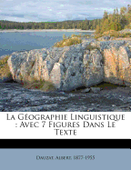 La Geographie Linguistique: Avec 7 Figures Dans Le Texte