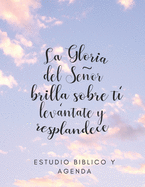 La Gloria del Seor brilla sobre ti levantate y resplandece: Cuaderno de Estudio Biblico para Mujeres con Agenda Semanal sin fecha, ideal para Grupos de Oracion, tema cielo nubes A4 8.5 x 11 in