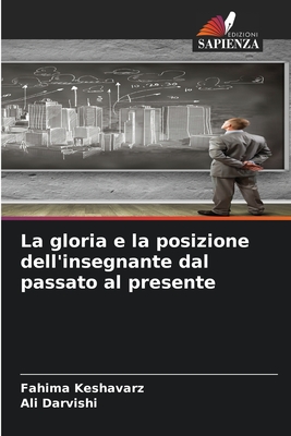 La gloria e la posizione dell'insegnante dal passato al presente - Keshavarz, Fahima, and Darvishi, Ali