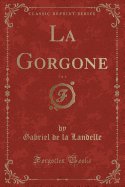 La Gorgone, Vol. 6 (Classic Reprint)