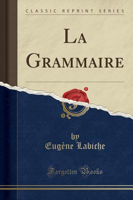 La Grammaire (Classic Reprint) - Labiche, Eugene