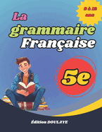 La grammaire fran?aise niveau 5e: Excercices de grammaire 5e, r?visions de la grammaire fran?aise, support p?dagogique .