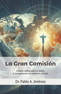 La Gran Comisi?n: Estudios b?blicos sobre la misi?n, la evangelizaci?n y el ministerio cristiano