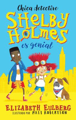 La gran Shelby Holmes / The Great Shelby Holmes: Girl Detective - Eulberg, Elizabeth