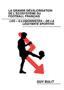 La grande dvalorisation de l'cosystme du football franais: Les illusionnistes de la lgitimit sportive