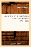 La Gravure En Pierres Fines: Cames Et Intailles (d.1894)