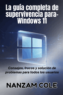 La gua completa de supervivencia para-Windows 11: Consejos, trucos y solucin de problemas para todos los usuarios
