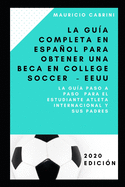 La gu?a completa en espaol para obtener una beca em college soccer - EEUU: La gu?a paso a paso para el estudiante atleta y sus padres