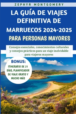 La Gu?a De Viajes Definitiva De Marruecos 2024-2025 Para Personas Mayores - Montgomery, Zephyr