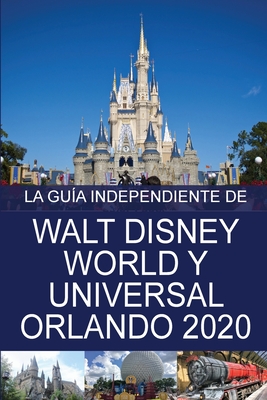 La Gu?a Independiente de Walt Disney World y Universal Orlando 2020 - Costa, G, and D, Mariano (Translated by)