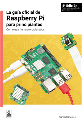 La Gu?a Oficial de Raspberry Pi Para Principiantes / The Official Raspberry Pi Beginner's Guide: C?mo Usar Tu Nuevo Ordenador / How to Use Your New Computer - Halfacree, Gareth