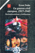 La Guerra Civil Europea 1917-1945: Nacionalsocialismo y Bolchevismo - Nolte, Ernst