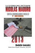 La Guerra del Dictador Nicolas Maduro: Contra Comunicadores Sociales y Medios en 2017