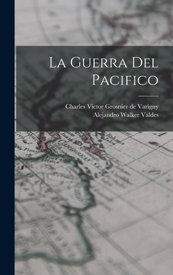 La guerra del Pac?fico. - Varigny, Charles Victor Grosnier de