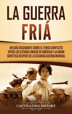 La Guerra Fr?a: Un Gu?a Fascinante Sobre El Tenso Conflicto Entre Los ...