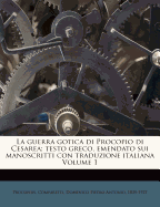 La Guerra Gotica Di Procopio Di Cesarea; Testo Greco, Emendato Sui Manoscritti Con Traduzione Italiana Volume 1
