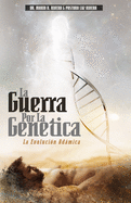 La Guerra Por La Gen?tica: La Evoluci?n Admica