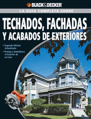 La Guia Completa Sobre Techados, Fachadas y Acabados de Exteriores - Editors of Creative Publishing, and Rojas, Edgar (Translated by)