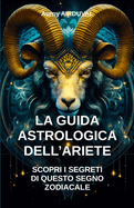 La guida astrologica dell'Ariete, scopri i segreti di questo segno zodiacale: Astrologia, Segno astrologico, Personalit dell'Ariete, Zodiaco