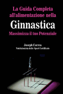 La Guida Completa All'alimentazione Nella Ginnastica: Massimizza Il Tuo Potenziale - Correa (Nutrizionista Dello Sport Certif