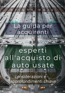 La guida per acquirenti esperti all'acquisto di auto usate: considerazioni e approfondimenti chiave