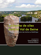 La Hache de Silex Dans Le Val de Seine: Production Et Diffusion Des Haches Au Neolithique