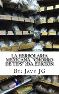 La Herbolaria MEXICANA Chorro de Tips 2da Edici?n: en su serie: Realidades o Novelas? que Son Escritos Cortitos PERO Dicen Mucho