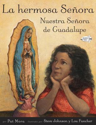 La Hermosa Senora: Nuestra Senora de Guadalupe - Mora, Pat, and Johnson, Steve (Illustrator), and Fancher, Lou (Illustrator)