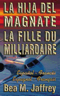 La Hija del Magnate - La Fille du Milliardaire - Espaol / Franc?s - Espagnol / Fran?ais: Bilingue "C?te ? C?te" - Edici?n Biling?e "Lado a Lado" - Bilingual Spanish / French - "SIDE by SIDE" Edition