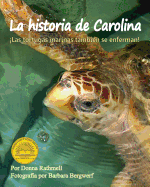 La Historia de Carolina: Las Tortugas Marinas Tambien Se Enferman! (Carolina's Story: Sea Turtles Get Sick Too!)