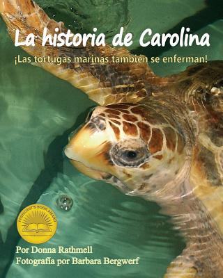 La Historia de Carolina: las Tortugas Marinas Tambien Se Enferman! (Carolina's Story: Sea Turtles Get Sick Too!) - Rathmell, Donna, and Bergwerf, Barbara J (Illustrator)