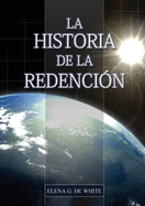 La Historia de la Redenci?n: Un vistazo general desde G?nesis hasta Apocalipsis