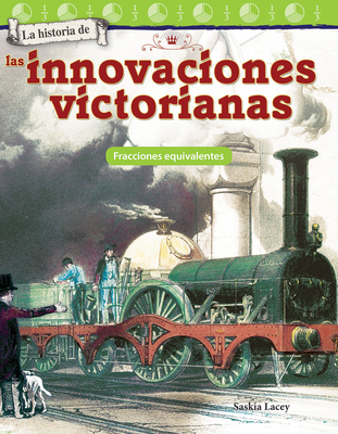 La Historia de Las Innovaciones Victorianas: Fracciones Equivalentes - Lacey, Saskia