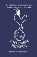 La historia del legado y la gloria del Tottenham FC