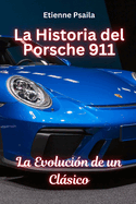 La Historia del Porsche 911: La Evolucin de un Clsico