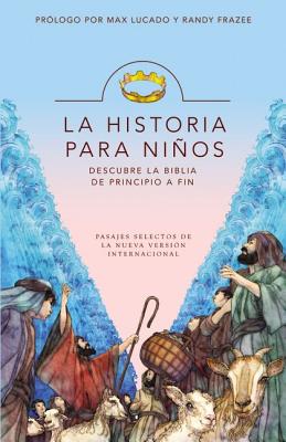 La Historia Para Ninos: Descubre la Biblia de Principio A Fin - Lucado, Max, and Frazee, Randy