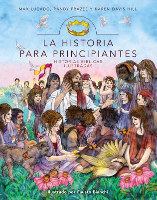 La Historia Para Principiantes: Historias B?blicas Ilustradas - Lucado, Max, and Frazee, Randy, and Hill, Karen Davis