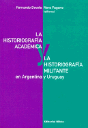 La Historiografia Academica y La Historiografia Militante En Argentina y Uruguay