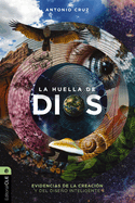 La Huella de Dios: Evidencias de la Creacin Y del Diseo Inteligente