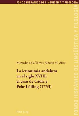 La Ictionimia Andaluza En El Siglo XVIII: El Caso de Cdiz Y Pehr Loefling (1753) - Echenique Elizondo, Maria Teresa, and Sanchez M?ndez, Juan Pedro, and De La Torre, Mercedes